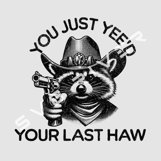 YOU JUST YEE'D YOUR LAST HAW PNG