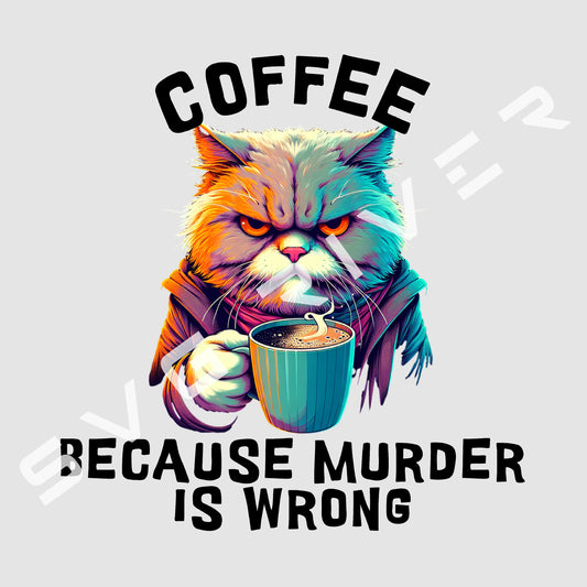 COFFEE BECAUSE MURDER IS WRONG CAT PNG