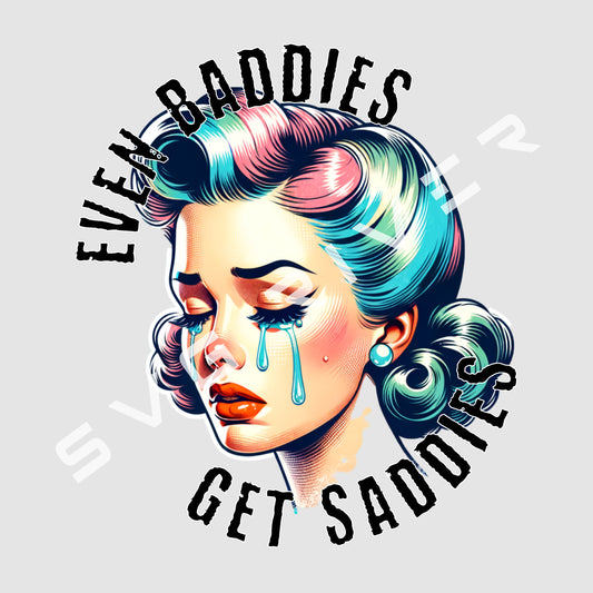 EVEN BADDIES GET SADDIES PNG